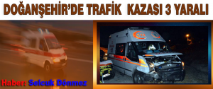 Doğanşehir İlçesin’de Trafik Kazası 3 Yaralı!